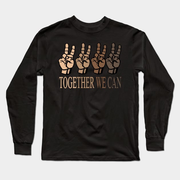 together we can...color is nothing we are all equal Long Sleeve T-Shirt by DODG99